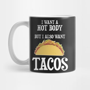 I want a hot body but I also want Tacos Mug